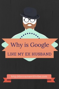 Google is like my Ex Husband