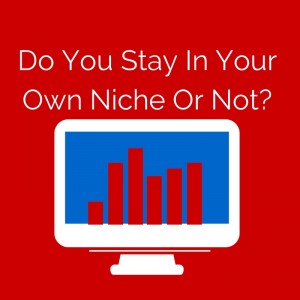 Do You Stay In Your Own Niche?