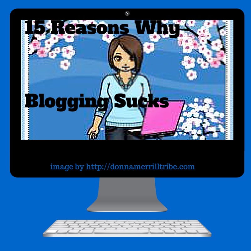 15 Reasons Why Blogging Sucks