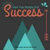 Are You Ready For Success?
