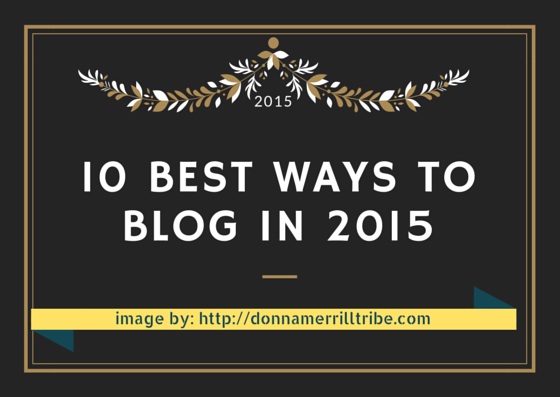 10 Best Ways to Blog in 2015
