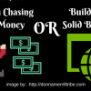 Chasing Money OR Building Business