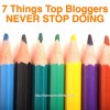 7 Things Top Bloggers Never Stop Doing