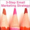 My 3-Step Email Marketing Strategy