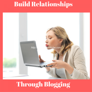 How To build relationships with people through blogging