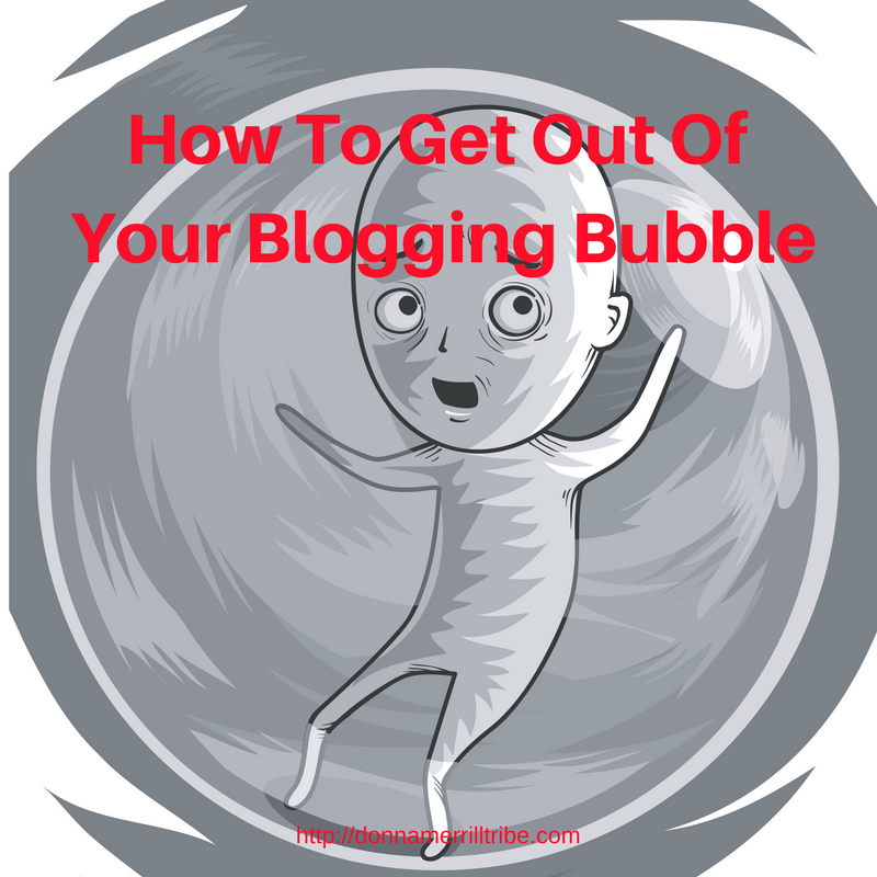How To Get Out Of Your Blogging Bubble