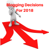 Critical Blogging Decisions You Need To Make in 2018