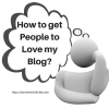 How Do I Get People to Love My Blog?