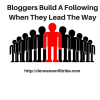 Bloggers Build A Following When They Lead The Way