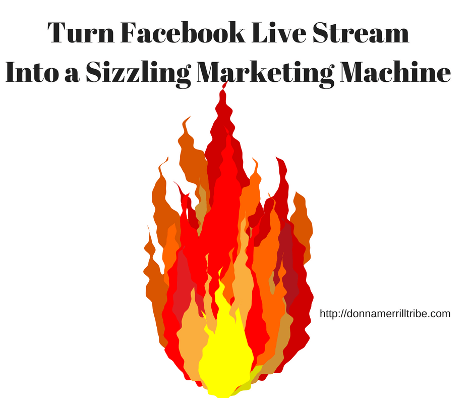 How To Turn Facebook Live Into a Sizzling Marketing Tool