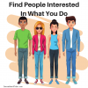 How to Find People Interested In What You Do
