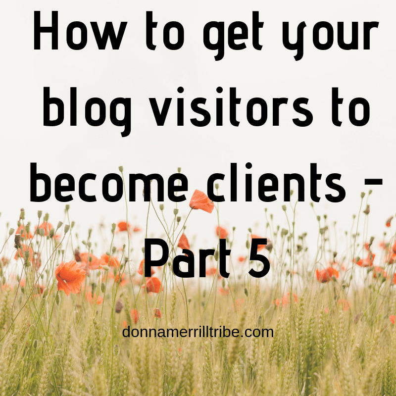 Get Your Blog Visitors to become Clients - Part 5