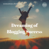 dreaming of blogging success