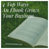 4 Top Ways An Ebook Grows Your Business