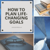 How to plan life-changing goals