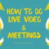 How to do live video and meetings