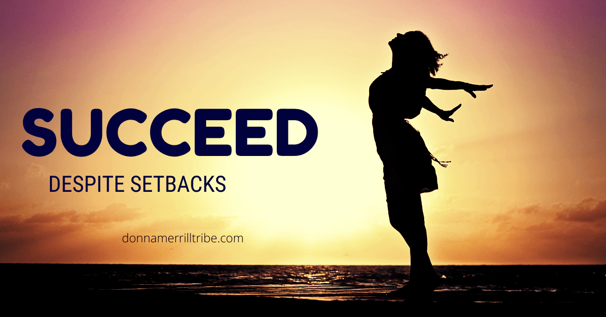 Succeed despite setbacks