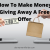 Make Money Giving Away A Free Offer