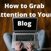 Grab Attention to Your Blog