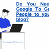 Do you need Google to get people to your blog