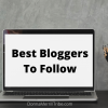 Best Bloggers To Follow