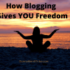How Blogging Gives You Freedom