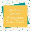 Do Your Online Prospects Trust You