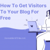 How To Get Visitors To Your Blog For Free