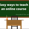 Easy Ways to Teach an Online Course