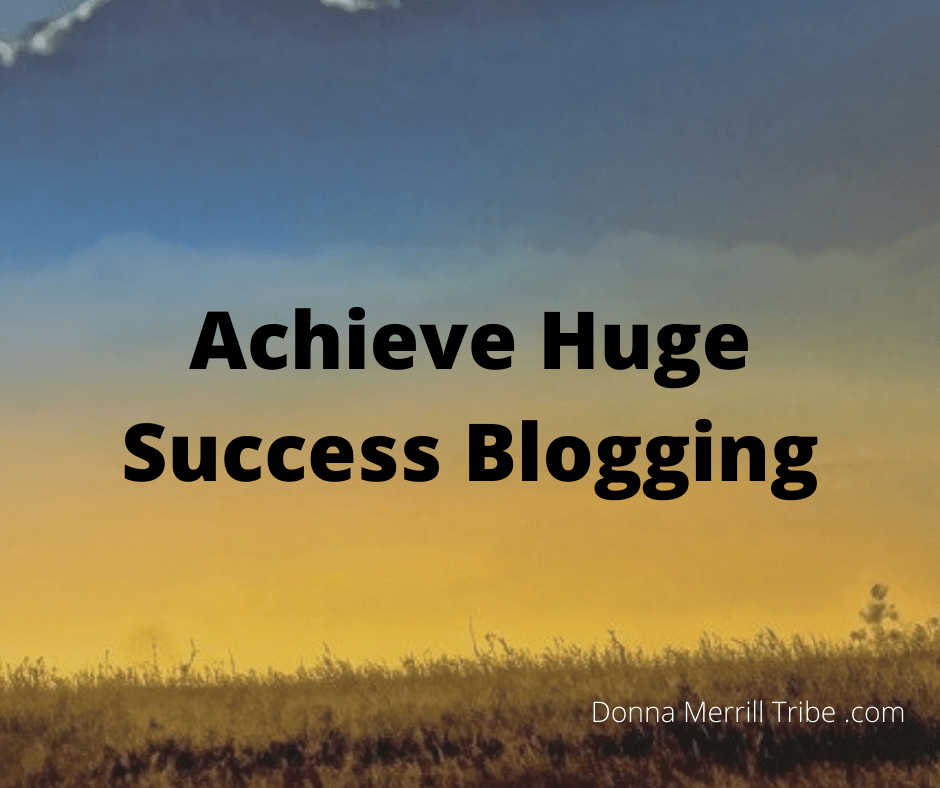 Achieve Huge Success Blogging