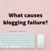 What causes blogging failure