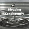Blogging Consistently