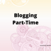 Blogging Part-Time