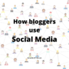 How bloggers use Social Media