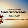 Achieve Financial Freedom Online