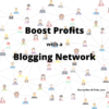 Boost Profits with a Blogging Network