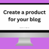 Create a product for your blog